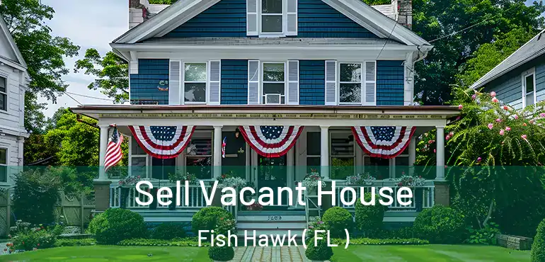  Sell Vacant House Fish Hawk ( FL )