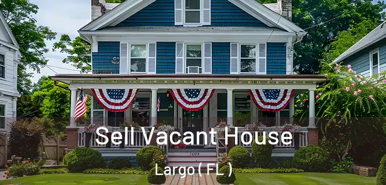  Sell Vacant House Largo ( FL )