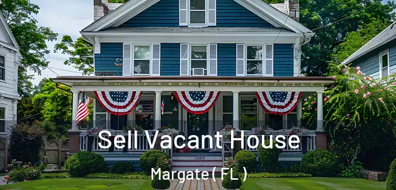  Sell Vacant House Margate ( FL )