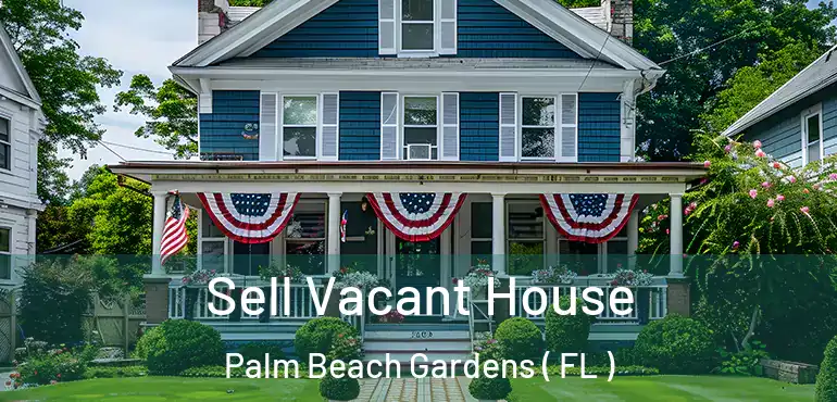  Sell Vacant House Palm Beach Gardens ( FL )