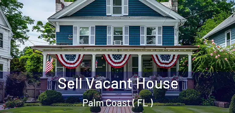  Sell Vacant House Palm Coast ( FL )