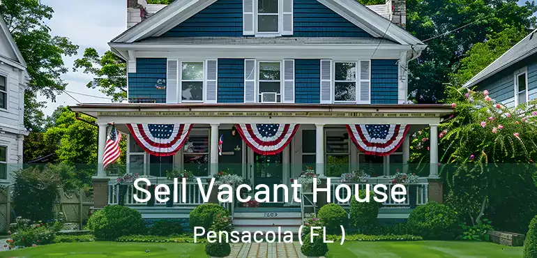  Sell Vacant House Pensacola ( FL )