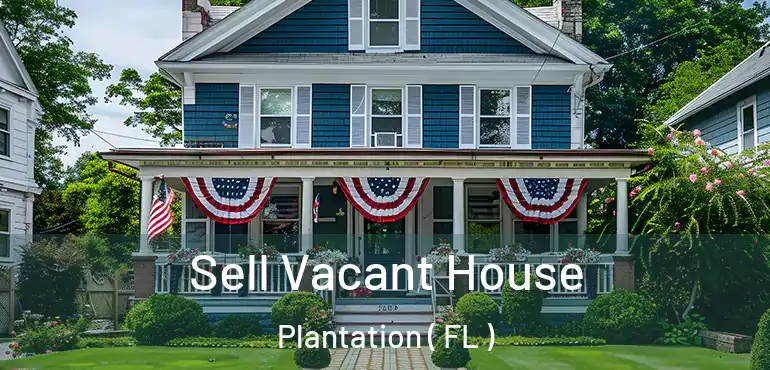 Sell Vacant House Plantation ( FL )