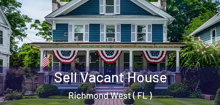 Sell Vacant House Richmond West ( FL )