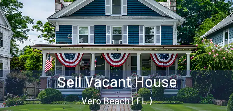 Sell Vacant House Vero Beach ( FL )