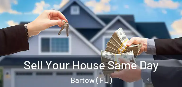  Sell Your House Same Day Bartow ( FL )