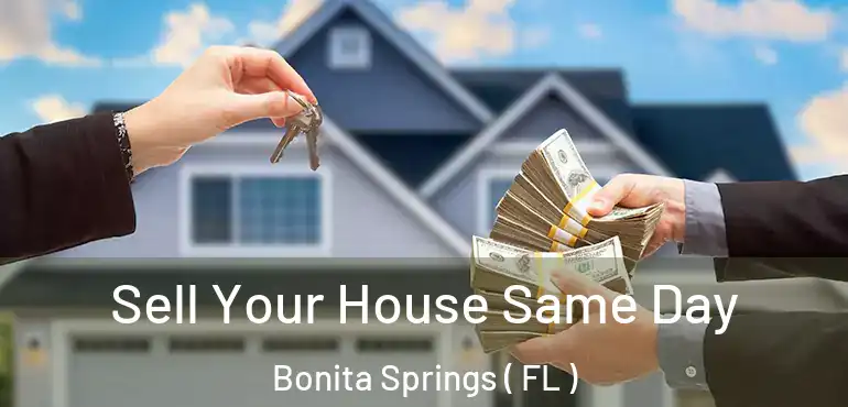  Sell Your House Same Day Bonita Springs ( FL )