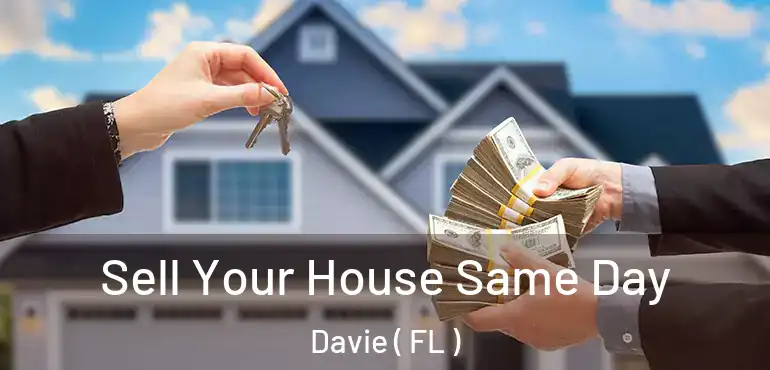  Sell Your House Same Day Davie ( FL )