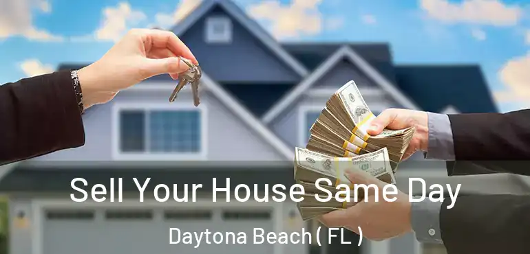  Sell Your House Same Day Daytona Beach ( FL )