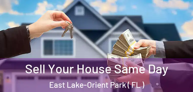  Sell Your House Same Day East Lake-Orient Park ( FL )