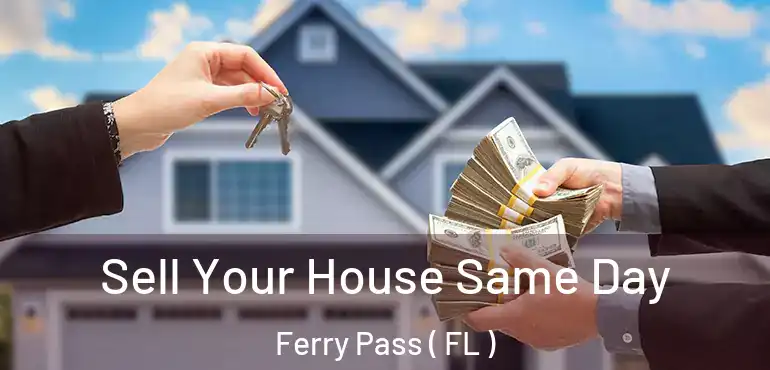  Sell Your House Same Day Ferry Pass ( FL )