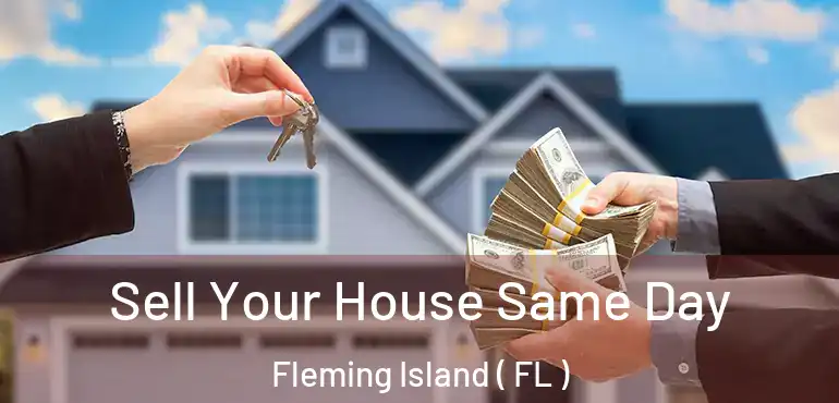  Sell Your House Same Day Fleming Island ( FL )
