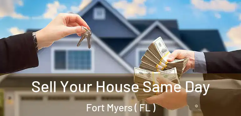  Sell Your House Same Day Fort Myers ( FL )