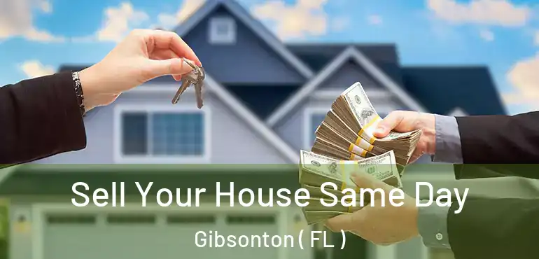  Sell Your House Same Day Gibsonton ( FL )