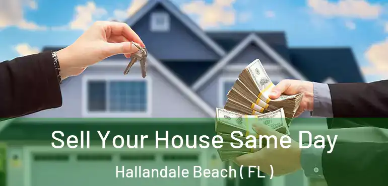  Sell Your House Same Day Hallandale Beach ( FL )