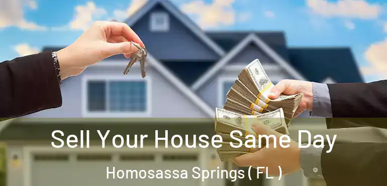  Sell Your House Same Day Homosassa Springs ( FL )