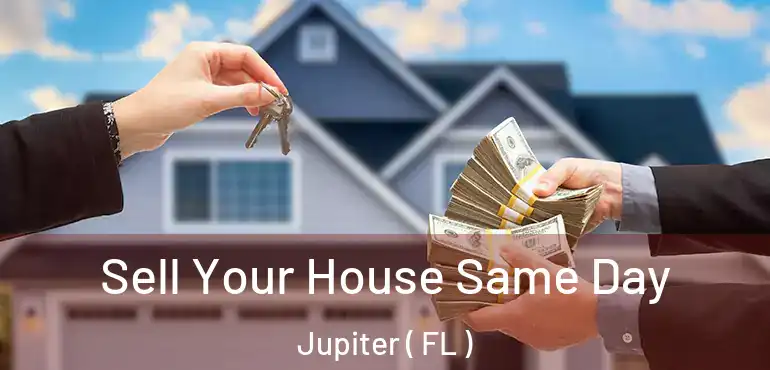  Sell Your House Same Day Jupiter ( FL )