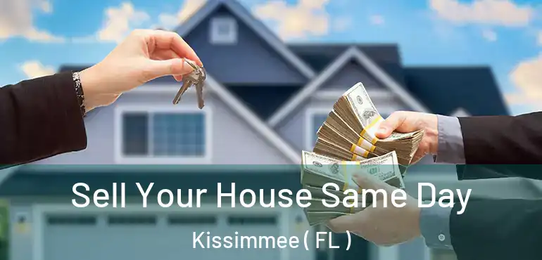  Sell Your House Same Day Kissimmee ( FL )