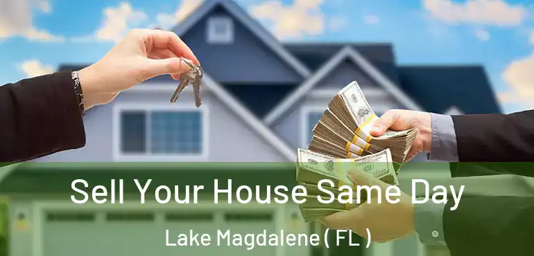  Sell Your House Same Day Lake Magdalene ( FL )