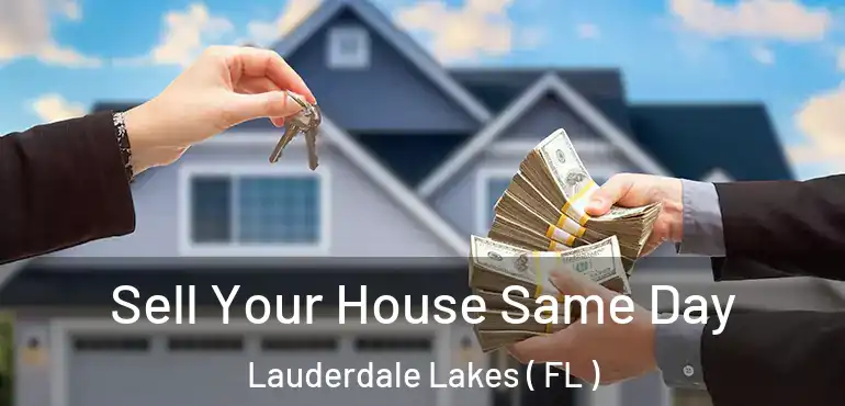  Sell Your House Same Day Lauderdale Lakes ( FL )