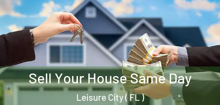  Sell Your House Same Day Leisure City ( FL )