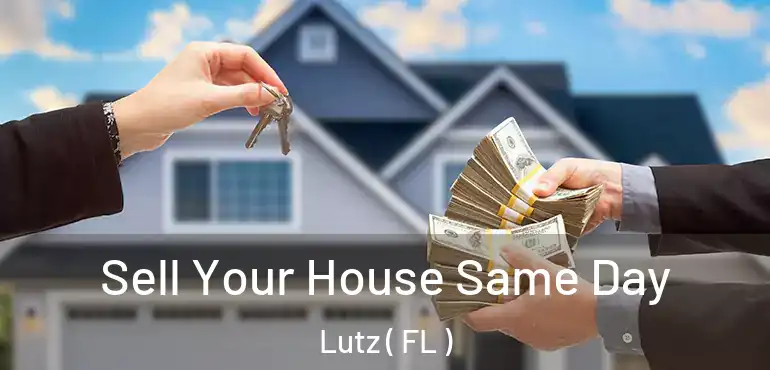  Sell Your House Same Day Lutz ( FL )
