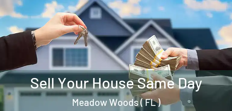  Sell Your House Same Day Meadow Woods ( FL )