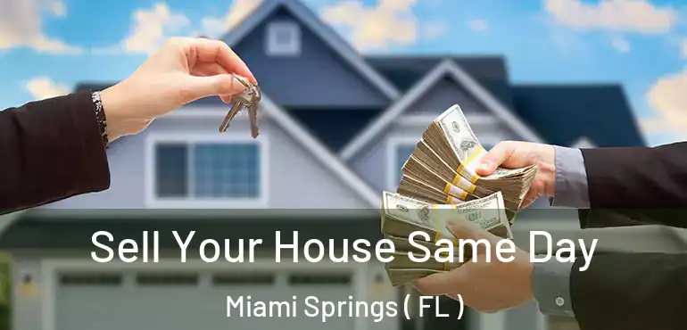  Sell Your House Same Day Miami Springs ( FL )