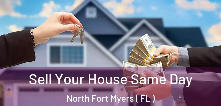  Sell Your House Same Day North Fort Myers ( FL )