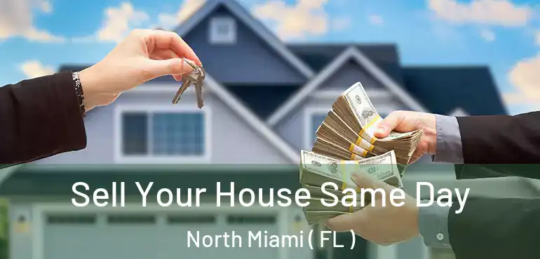  Sell Your House Same Day North Miami ( FL )