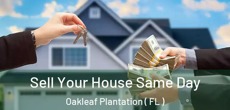  Sell Your House Same Day Oakleaf Plantation ( FL )