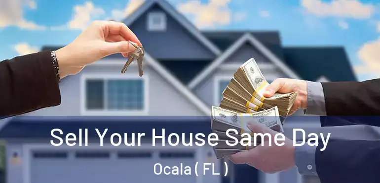  Sell Your House Same Day Ocala ( FL )