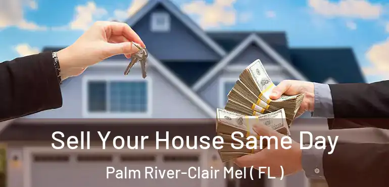  Sell Your House Same Day Palm River-Clair Mel ( FL )
