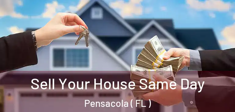  Sell Your House Same Day Pensacola ( FL )