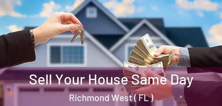  Sell Your House Same Day Richmond West ( FL )