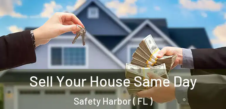  Sell Your House Same Day Safety Harbor ( FL )