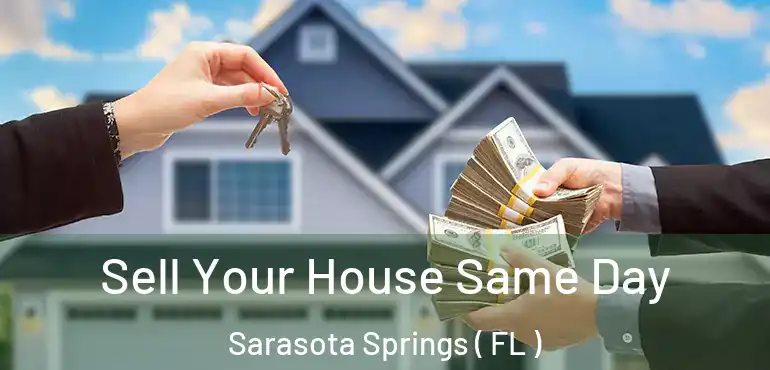  Sell Your House Same Day Sarasota Springs ( FL )