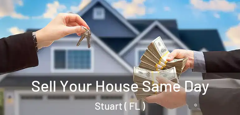  Sell Your House Same Day Stuart ( FL )