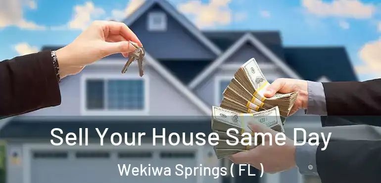  Sell Your House Same Day Wekiwa Springs ( FL )