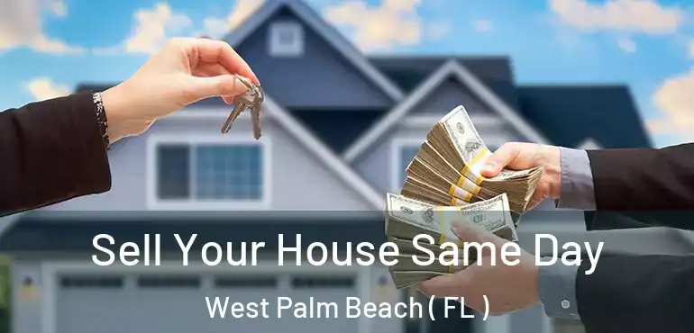  Sell Your House Same Day West Palm Beach ( FL )