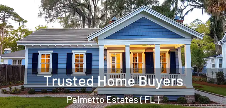  Trusted Home Buyers Palmetto Estates ( FL )