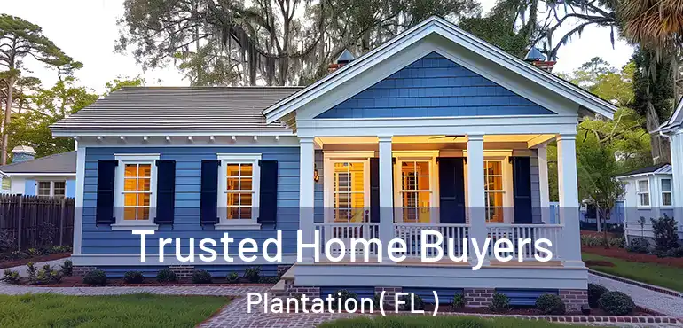  Trusted Home Buyers Plantation ( FL )