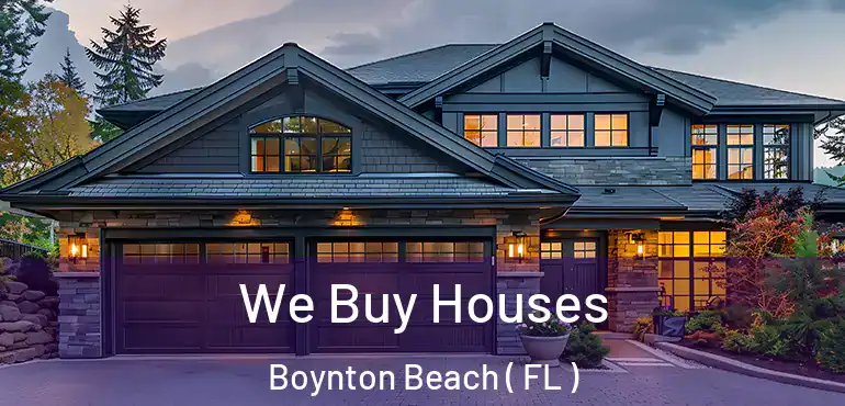 We Buy Houses Boynton Beach ( FL )