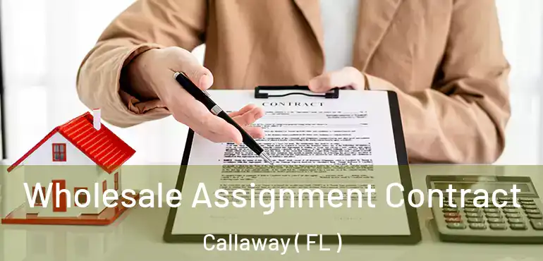  Wholesale Assignment Contract Callaway ( FL )