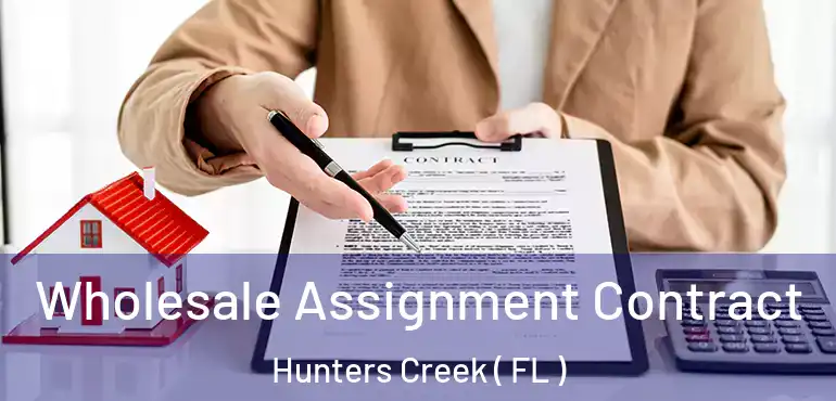  Wholesale Assignment Contract Hunters Creek ( FL )