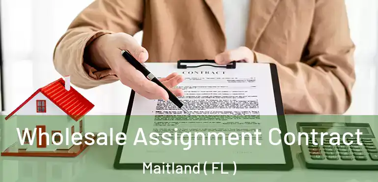  Wholesale Assignment Contract Maitland ( FL )
