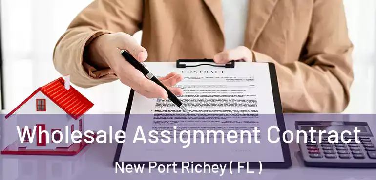  Wholesale Assignment Contract New Port Richey ( FL )