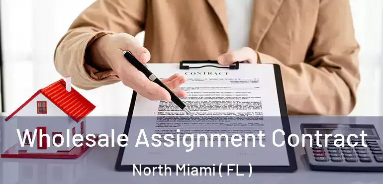  Wholesale Assignment Contract North Miami ( FL )