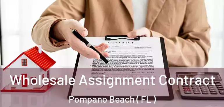  Wholesale Assignment Contract Pompano Beach ( FL )