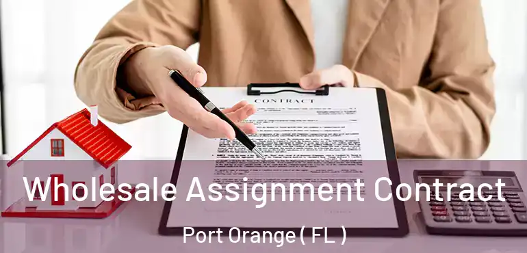  Wholesale Assignment Contract Port Orange ( FL )